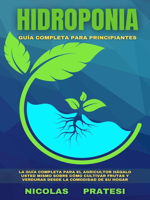 Cover image for Hidroponía--Guía completa para principiantes--Guía de bricolaje sobre cómo cultivar frutas y verduras en la comodidad de su propia casa